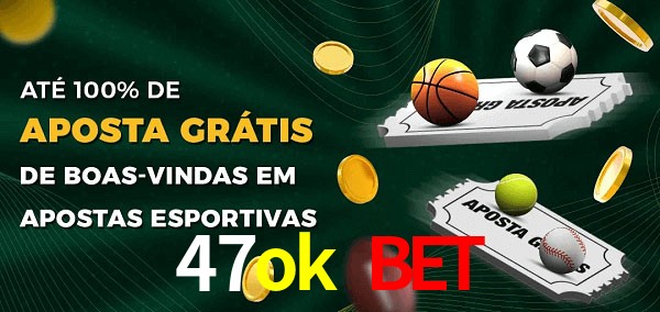 47ok bet Ate 100% de Aposta Gratis