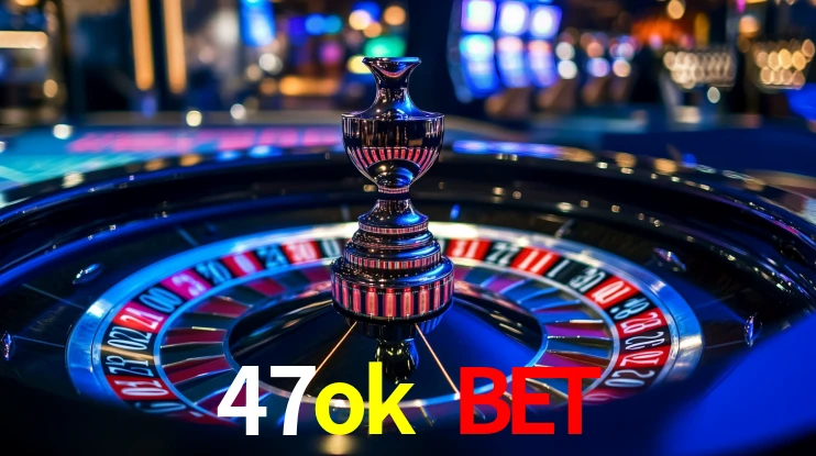 47ok bet,47ok.com